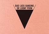 Bad Luck Banging or Loony Porn: Review