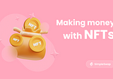 How To Make Money With NFTs in 2022?