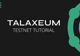 TALAXEUM Testnet! Reward Confirmed!