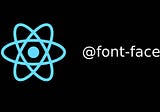 How to load local fonts to your ReactJS application.