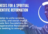 65 Theses for A Scientific & Spiritual Reformation To Resolve The Problems Of Modernity