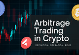 What is arbitrage in crypto trading? Definition, operation, and risks