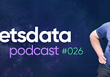 Let’s Data Podcast #026 — André Sionek