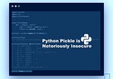 Python Pickle is Notoriously Insecure