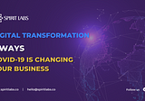Digital Transformation: 5 ways Covid-19 is changing your business