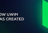 How UWIM was created