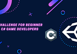 Begin your C# Game Development Journey Using This Challenge