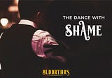 The Dance With Shame