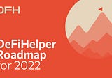 DeFiHelper Roadmap for 2022