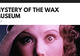 Review: Mystery of the Wax Museum (1933)