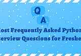 Most Frequently Asked Python Interview Questions for Freshers