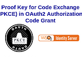 Proof Key for Code Exchange (PKCE) in OAuth2 Authorization Code Grant