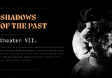 Shadows of the Past — Chapter VII.