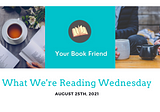 What We’re Reading Wednesday, August 25th — Guest Post