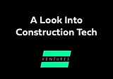 A Look Into Construction Tech