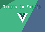 How to use mixins in Vue.js — basic example and applying