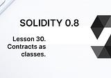 Learn Solidity lesson 30. Contracts as classes.