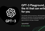 GPT-3 Playground, the AI that can write for you — Apiumhub