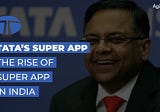 Tata’s Super App: The Rise Of Super Apps In India