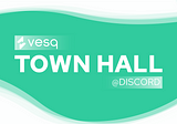Town Hall: Phase 1 Of Vesq 2.0 By End of Month