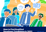 How to Find Qualified Developer Candidates in 2022
