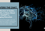 AI Enters the Chat: A Collection of Guides, Insights, and News about How ChatGPT is Changing…
