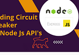 Adding Circuit Breakers to Node.Js APIs
