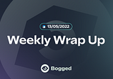 Bogged Weekly Wrap Up 13/5