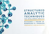 “Structured Analytic Techniques for Intelligence Analysis” Notes