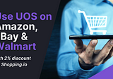 Pay with UOS on Amazon, eBay, and Walmart with 2% discount via Shopping.io