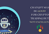 Can We Use ChatGPT To Perform Cryptocurrency Trading?