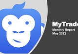 MyTrade May 2022 Monthly Report