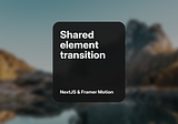Shared Element Transition with NextJS and Framer Motion