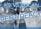 Arena Reacts: KSI vs. Logan Paul, Battle for YouTube Glory