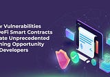 How Vulnerabilities in DeFi Smart Contracts Create Unprecedented Earning Opportunity for Developers