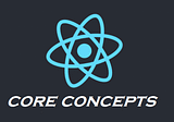 Core React Concepts