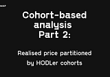 Cohort-based analysis. Part 2: Realised price partitioned by HODL cohorts