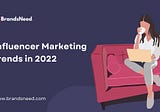 Influencer Marketing trends in 2022.