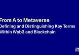From A to MetaVerse: Distinguishing Key Terms Within Web3 and Blockchain