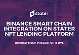 The BSC Era Begins🧨 Binance Smart Chain Integration on Stater NFT Lending Platform