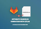 Automate Changelog Generation with GitLab