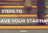 You Built A Product Nobody Wants: 7 Steps To Save Your Startup