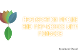 Understanding Aggregation In MongoDB: Aggregation Pipeline and MapReduce