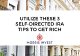Utilize These 3 Self-Directed IRA Tips to Get Rich