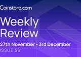 Coinstore’s Weekly News: 27 November-03 December 2022📢