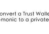 TRUST WALLET MNEMONIC TO PRIVATE KEY