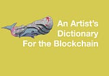 An Artist’s Dictionary for the Blockchain