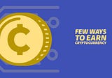 A few ways to earn Cryptocurrency at no cost