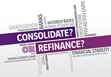 Do you want to consolidate or refinance your student loans? Here’s what you need to know.