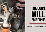 THE CORN MILL PRINCIPLE